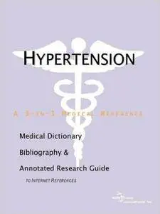 Hypertension - A Medical Dictionary, Bibliography, and Annotated Research Guide to Internet References