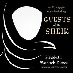 «Guests of the Sheik: An Ethnography of an Iraqi Village» by Elizabeth Warnock Fernea
