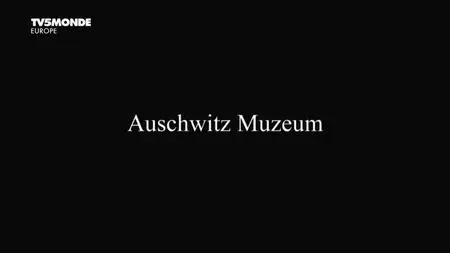 TV5Monde - Auschwitz Muzeum (2017)