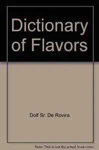 The Dictionary of Flavors: And General Guide for Those Training in the Art and Science of Flavor Chemistry(Repost)