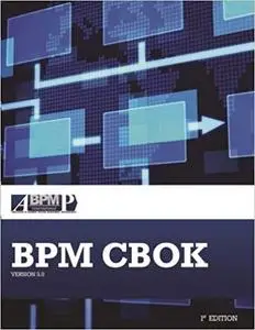 BPM CBOK Version 3.0: Guide to the Business Process Management Common Body Of Knowledge