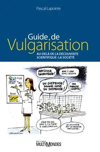 Pascal Lapointe, "Guide de vulgarisation - Au-delà de la découverte scientifique : La société"