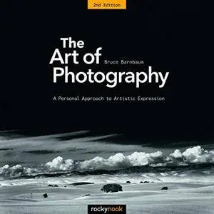 The Art of Photography, 2nd Edition: A Personal Approach to Artistic Expression