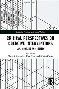 Critical Perspectives on Coercive Interventions: Law, Medicine and Society