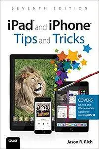 iPad and iPhone Tips and Tricks: Covers all iPhones and iPads running iOS 11, 7th Edition