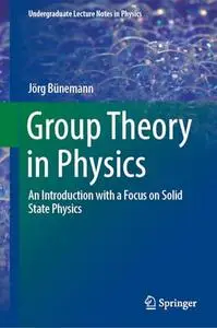 Group Theory in Physics: An Introduction with a Focus on Solid State Physics