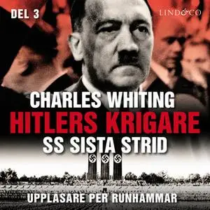 «Hitlers krigare: SS sista strid - Del 3» by Charles Whiting