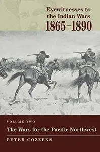 The Wars for the Pacific Northwest (Eyewitnesses to the Indian Wars, 1865-1890)