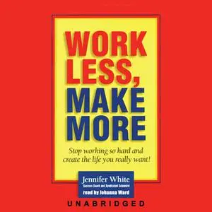 «Work Less, Make More» by Jennifer White