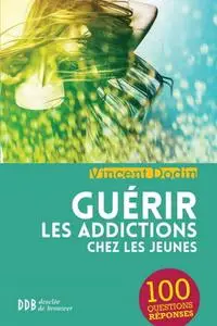 Vincent Dodin, "Guérir les addictions chez les jeunes : 100 questions-réponses"