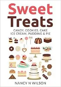 Sweet Treats: Candy, Cookies, Cake, Ice Cream, Pudding & Pie