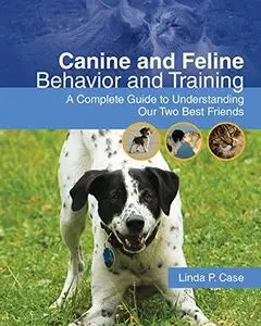 Canine and Feline Behavior and Training: A Complete Guide to Understanding our Two Best Friends (Veterinary Technology)