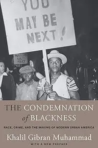 The Condemnation of Blackness: Race, Crime, and the Making of Modern Urban America, With a New Preface Ed 2