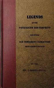 «Legends of the Patriarchs and Prophets and otheatacters from Various Sources» by S.Baring-Gould