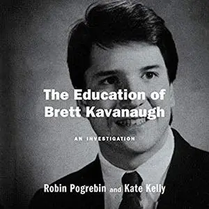 The Education of Brett Kavanaugh: An Investigation [Audiobook]