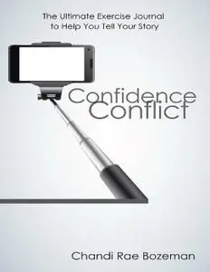 «Confidence Conflict: The Ultimate Exercise Journal to Help You Tell Your Story» by Chandi Rae Bozeman