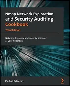 Nmap Network Exploration and Security Auditing Cookbook: Network discovery and security scanning at your fingertips, 3rd Ed