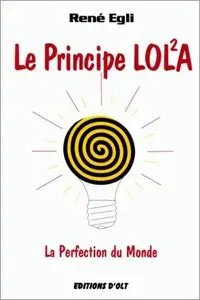 René Egli, "Le Principe LOLA - La Perfection Du Monde"