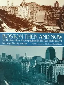 Boston Then and Now: 59 Boston Sites Photographed in the Past and Present