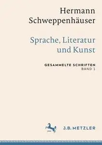 Hermann Schweppenhäuser: Sprache, Literatur und Kunst: Gesammelte Schriften, Band 1