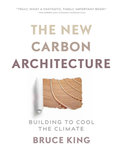 The New Carbon Architecture : Building to Cool the Climate