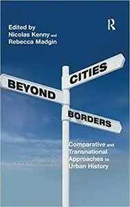 Cities Beyond Borders: Comparative and Transnational Approaches to Urban History