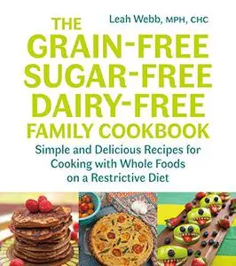 The Grain-Free, Sugar-Free, Dairy-Free Family Cookbook (Repost)