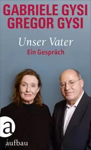 Gregor Gysi - Unser Vater: Ein Gespräc