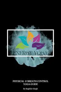 ENERGY YOGA: Physical and Breath control yoga guide