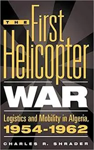 The First Helicopter War: Logistics and Mobility in Algeria, 1954-1962