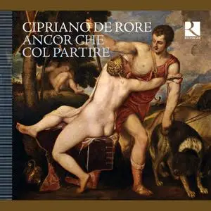 Cappella Mediterranea, Clematis, L'Achéron, Vox Luminis, Doulce Mémoire - Cipriano de Rore: Ancor che col partire (2015)