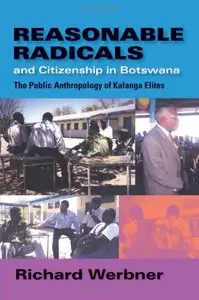 Reasonable Radicals and Citizenship in Botswana: The Public Anthropology of Kalanga Elites (repost)