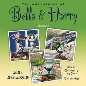 «The Adventures of Bella & Harry, Vol. 3» by Lisa Manzione