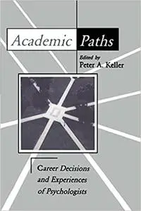 Academic Paths: Career Decisions and Experiences of Psychologists