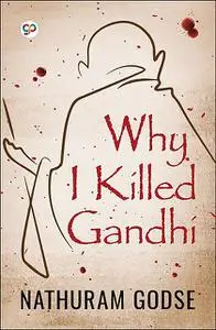 «Why I Killed Gandhi» by Nathuram Godse