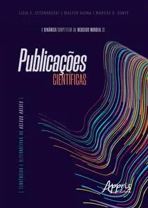 «A Dinâmica Competitiva do Mercado Mundial de Publicações Científicas» by Ligia Eliana Setenareski, Marcos S. Sunye, Wal