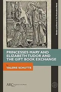 Princesses Mary and Elizabeth Tudor and the Gift Book Exchange