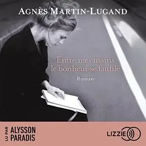 Agnès Martin-Lugand, "Entre mes mains le bonheur se faufile