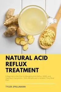 «Natural Acid Reflux Treatment» by Tyler Spellmann