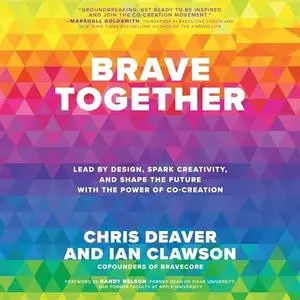 Brave Together: Lead by Design, Spark Creativity, and Shape the Future with the Power of Co-Creation [Audiobook]