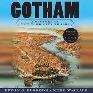 Gotham: A History of New York City to 1898 [Audiobook]