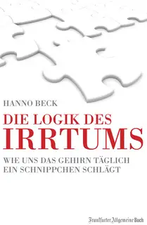 «Die Logik des Irrtums: Wie uns das Gehirn täglich ein Schnippchen schlägt» by Hanno Beck