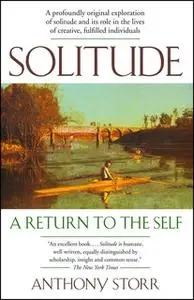 «Solitude a Return to the Self» by Anthony Storr