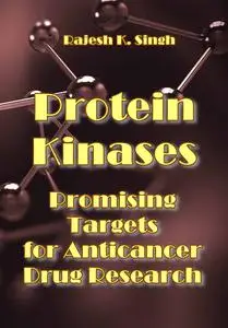 "Protein Kinases: Promising Targets for Anticancer Drug Research" ed. by Rajesh K. Singh