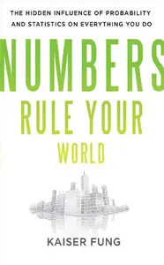 Numbers Rule Your World: The Hidden Influence of Probabilities and Statistics on Everything You Do (Repost)