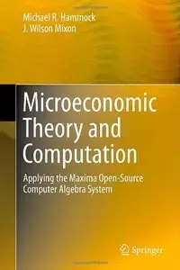 Microeconomic Theory and Computation: Applying the Maxima Open-Source Computer Algebra System (repost)