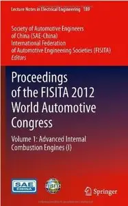 Proceedings of the FISITA 2012 World Automotive Congress: Volume 1: Advanced Internal Combustion Engines (I) [Repost]