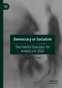 Democracy or Socialism: The Fateful Question for America in 2024