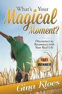 What's Your Magical Moment?: Disconnect to Reconnect with Your Real Life