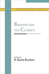 Bakhtin and the Classics (Rethinking Theory)